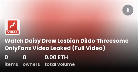 daisy drew of leaks|Daisy Drew Threesome Lesbian Dildo Party OnlyFans Video Leaked